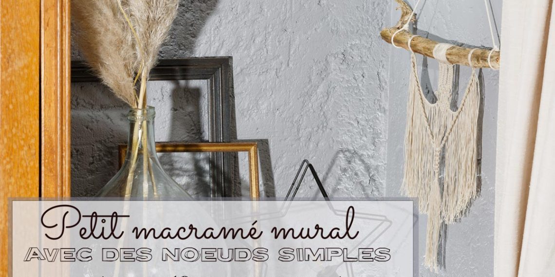 Petit macramé mural DIY avec des noeuds simples