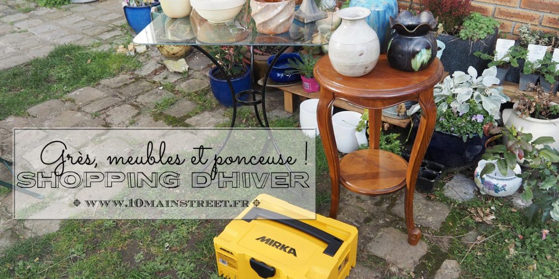 Shopping d'hiver : grès, meubles et ponceuse !