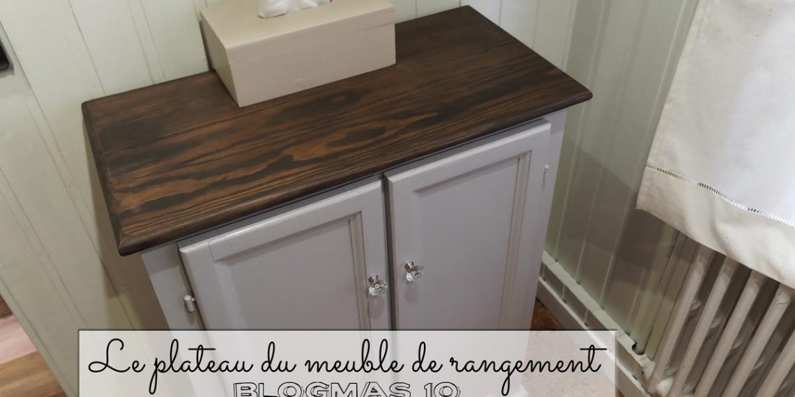 Le plateau du meuble de rangement (blogmas 10)